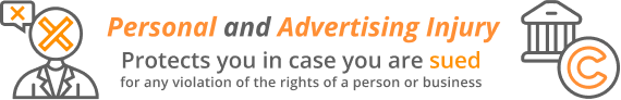 Personal and advertising injury protects you in case you are sued for any violation of the rights of a person or business